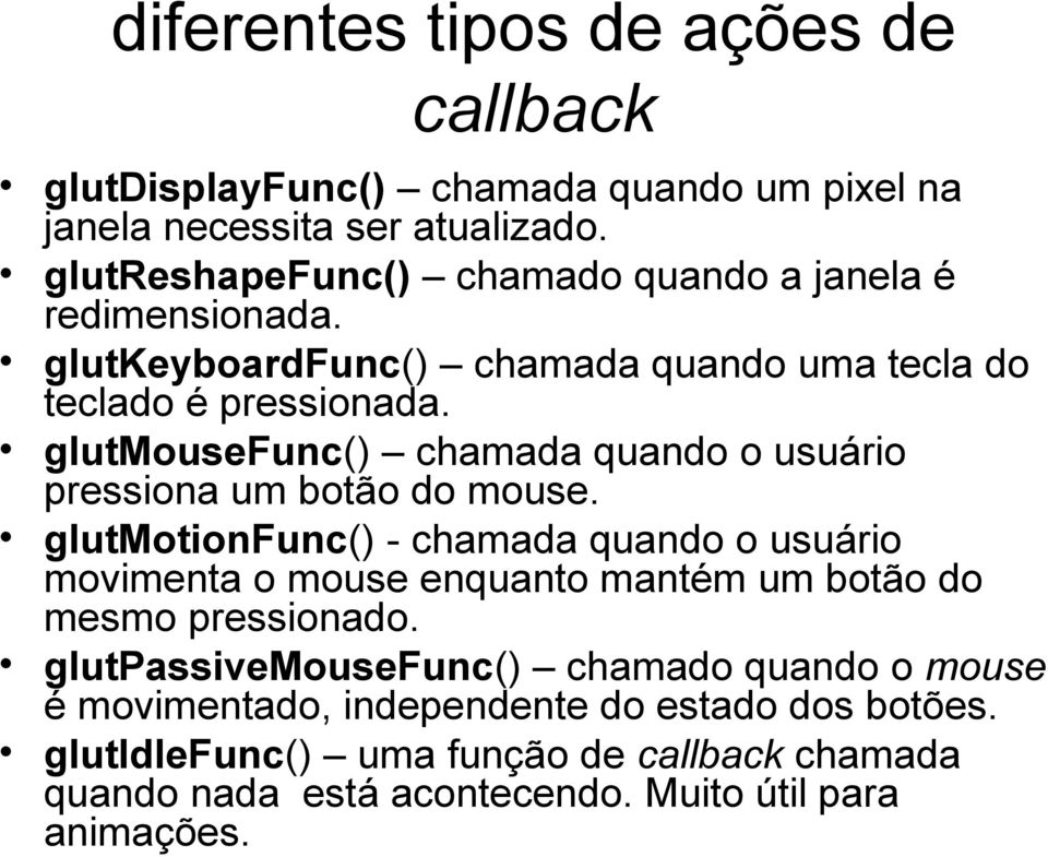 glutmousefunc() chamada quando o usuário pressiona um botão do mouse.