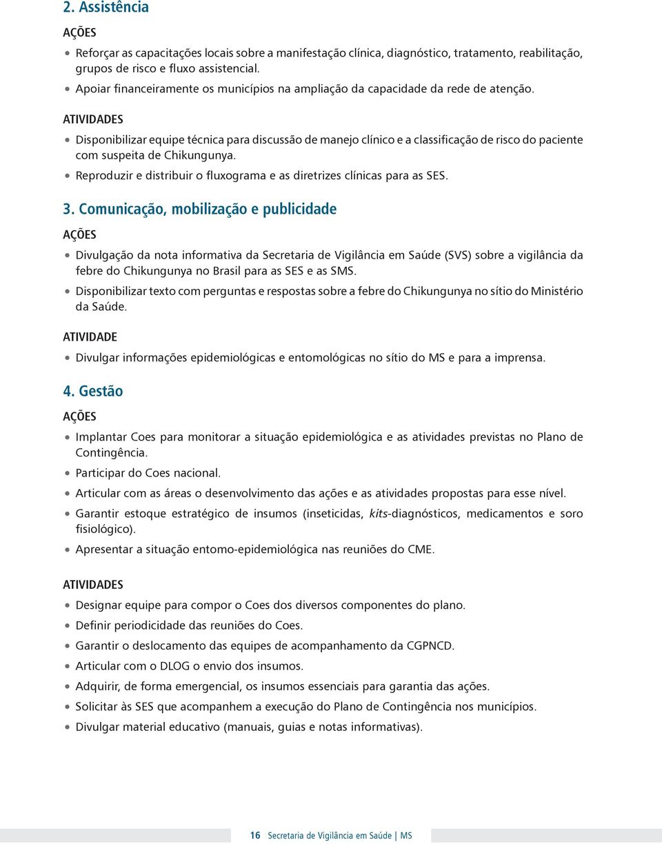 AtividadeS Disponibilizar equipe técnica para discussão de manejo clínico e a classificação de risco do paciente com suspeita de Chikungunya.