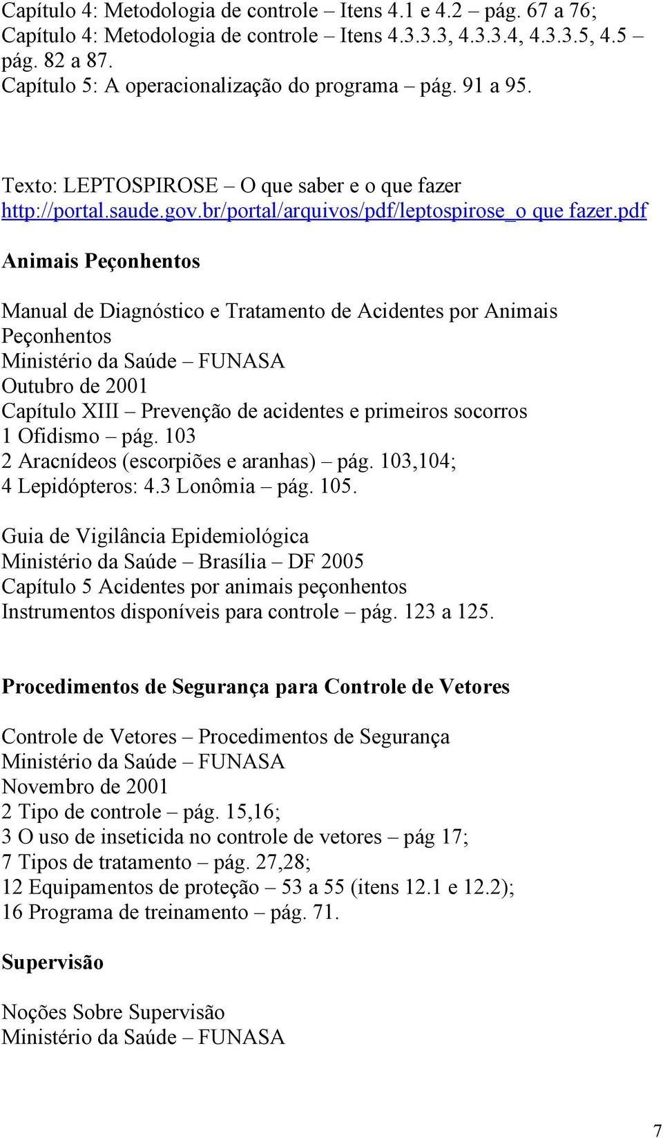 pdf Animais Peçonhentos Manual de Diagnóstico e Tratamento de Acidentes por Animais Peçonhentos Outubro de 2001 Capítulo XIII Prevenção de acidentes e primeiros socorros 1 Ofidismo pág.