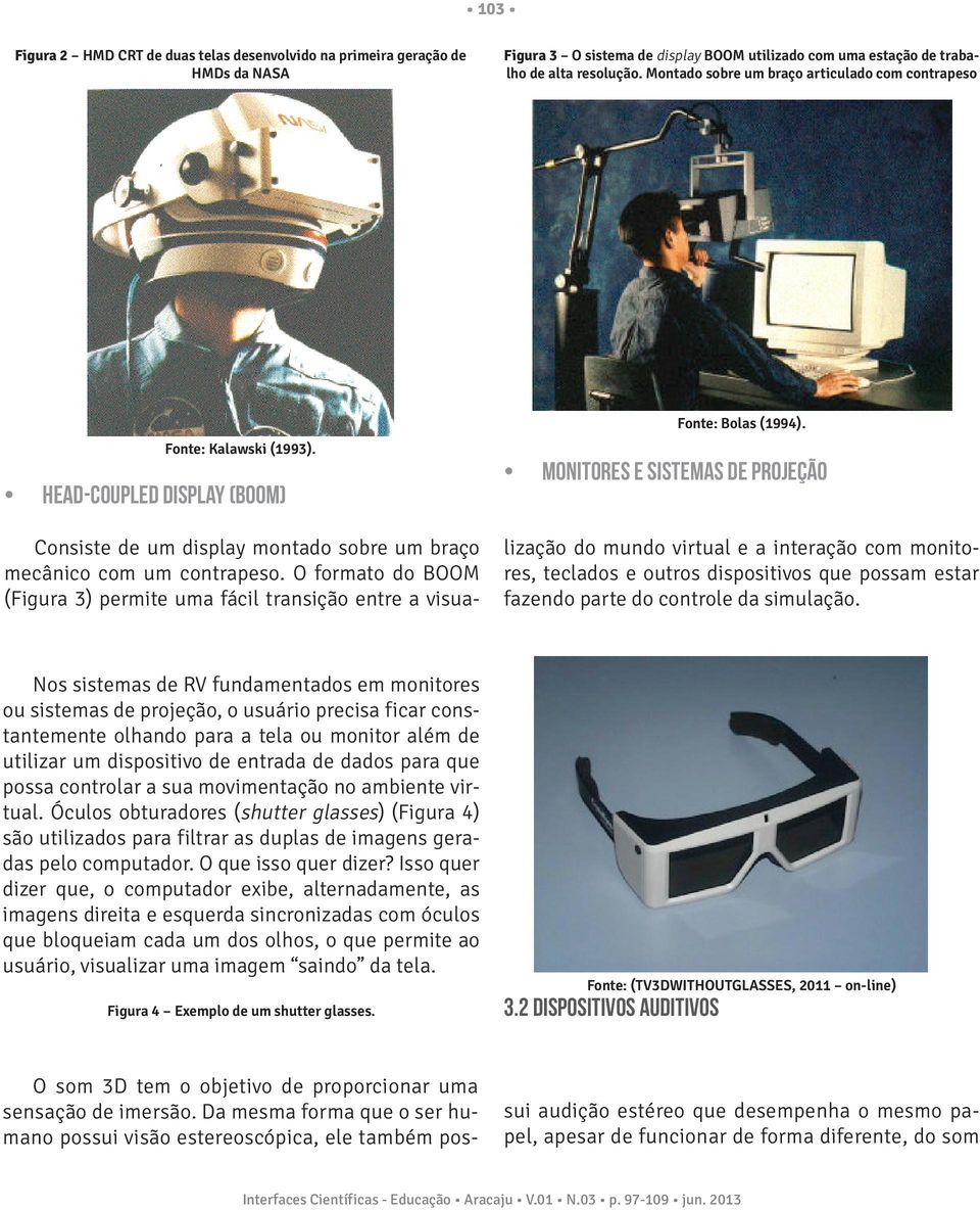 O formato do BOOM (Figura 3) permite uma fácil transição entre a visua- Fonte: Bolas (1994).