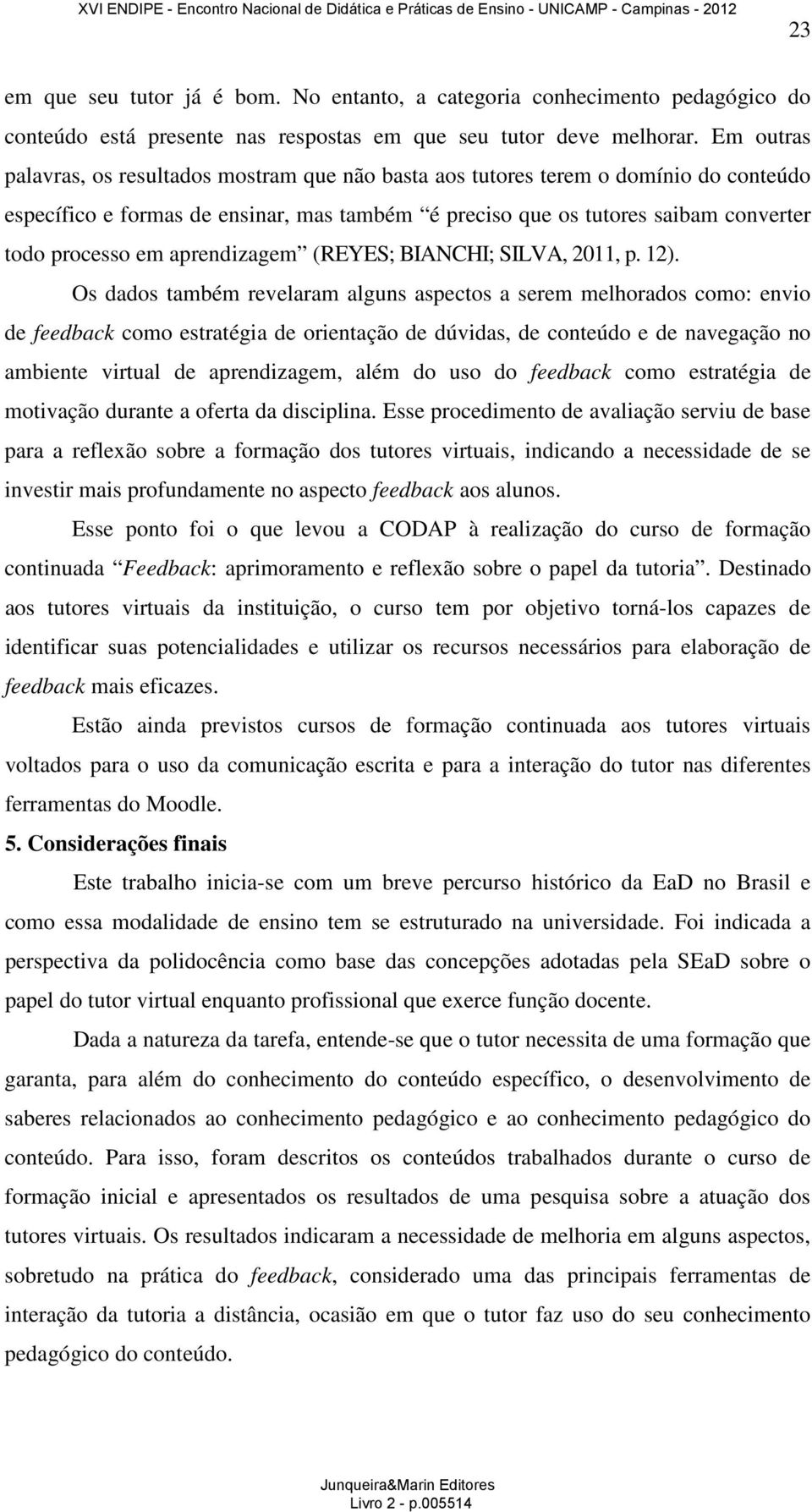 aprendizagem (REYES; BIANCHI; SILVA, 2011, p. 12).