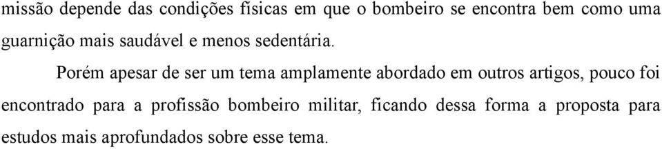 Porém apesar de ser um tema amplamente abordado em outros artigos, pouco foi