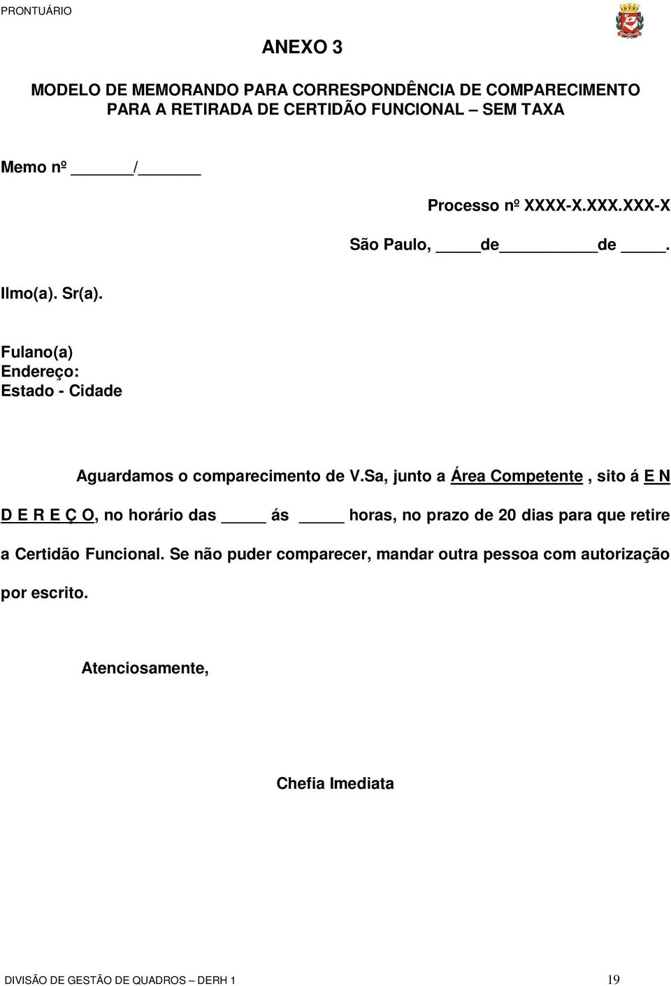 Sa, junto a Área Competente, sito á E N D E R E Ç O, no horário das ás horas, no prazo de 20 dias para que retire a Certidão