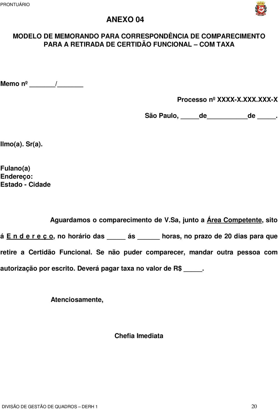 Sa, junto a Área Competente, sito á E n d e r e ç o, no horário das ás horas, no prazo de 20 dias para que retire a Certidão Funcional.