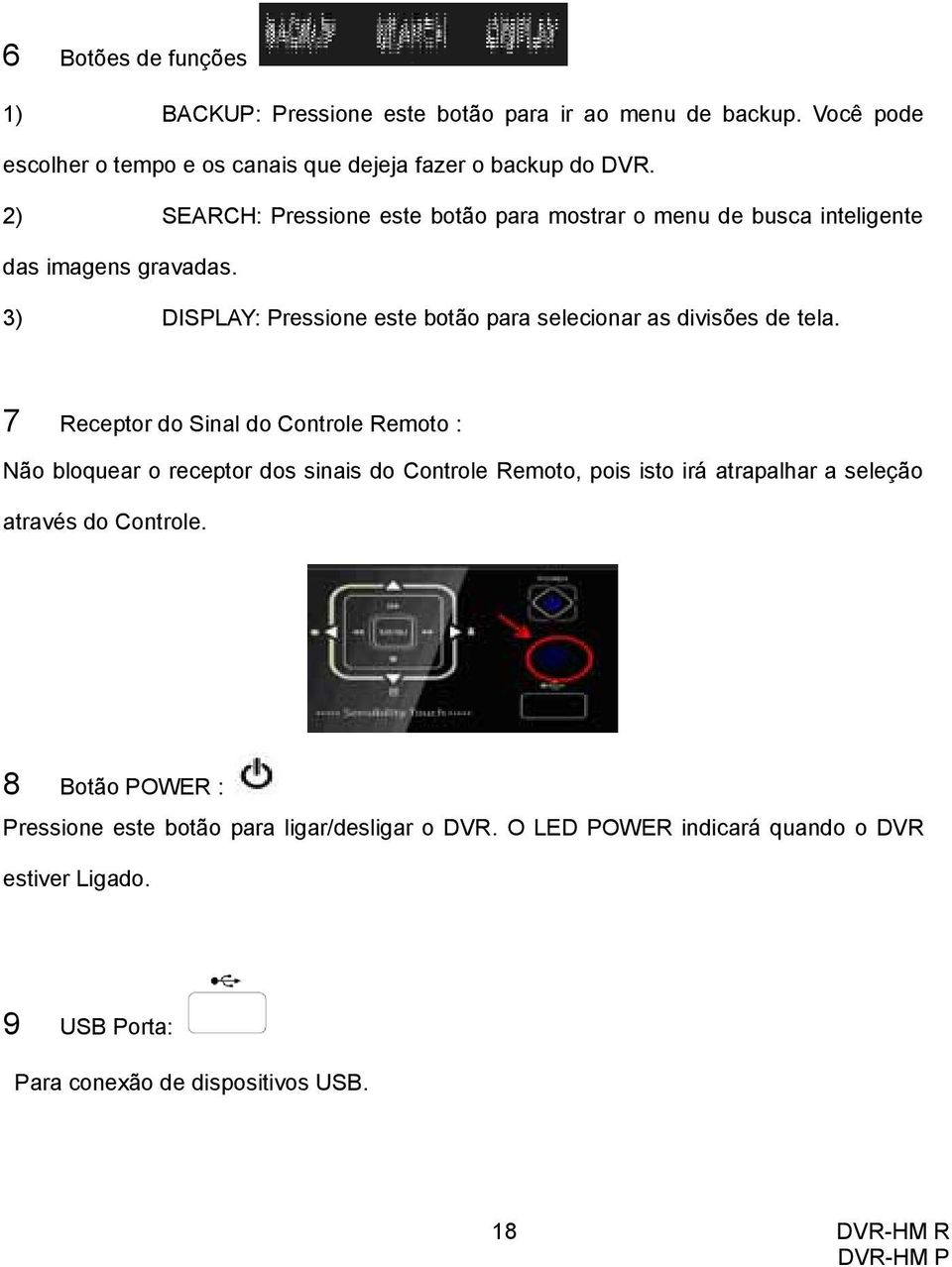 3) DISPLAY: Pressione este botão para selecionar as divisões de tela.