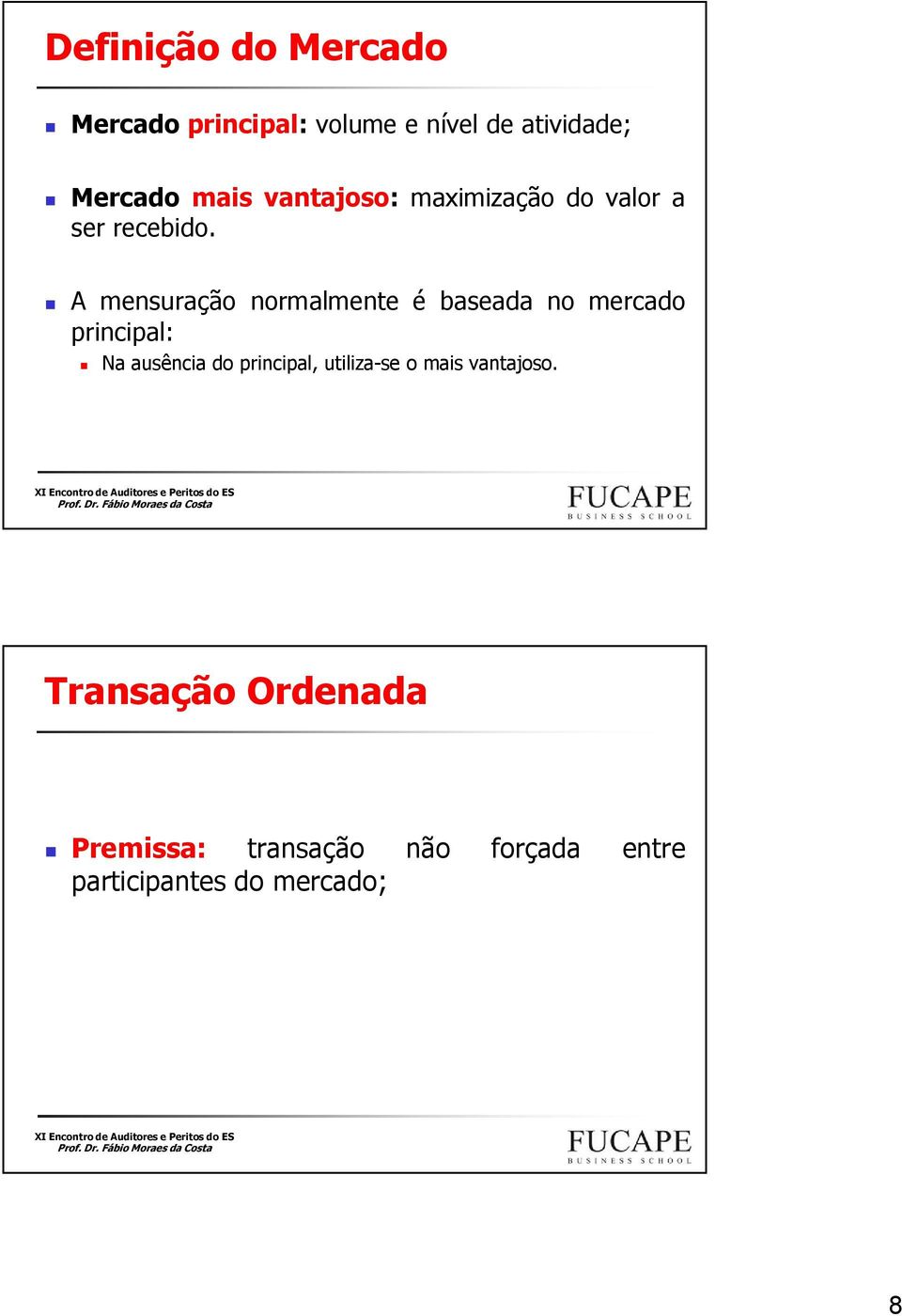 A mensuração normalmente é baseada no mercado principal: Na ausência do