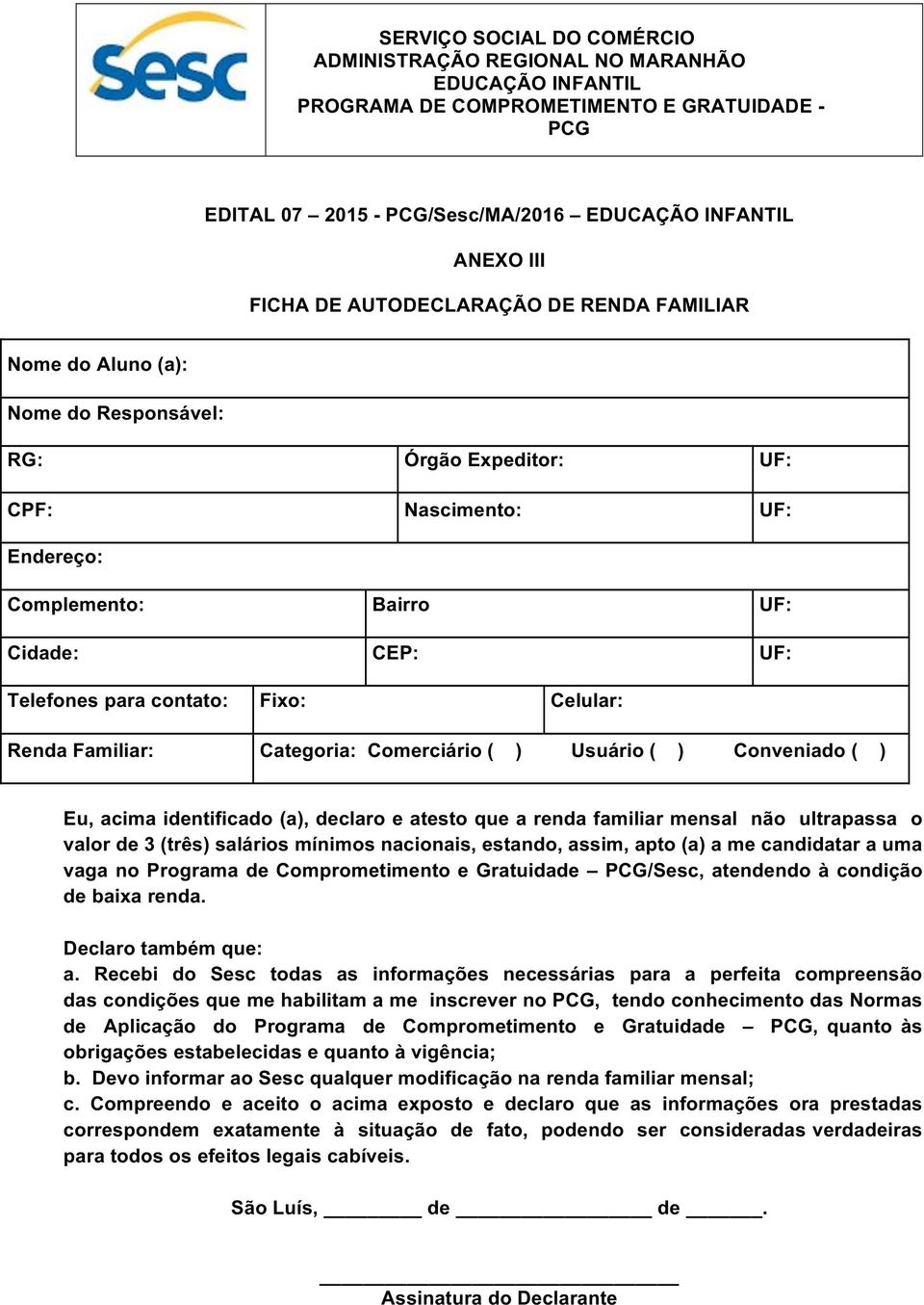 mensal não ultrapassa o valor de 3 (três) salários mínimos nacionais, estando, assim, apto (a) a me candidatar a uma vaga no Programa de Comprometimento e Gratuidade /Sesc, atendendo à condição de