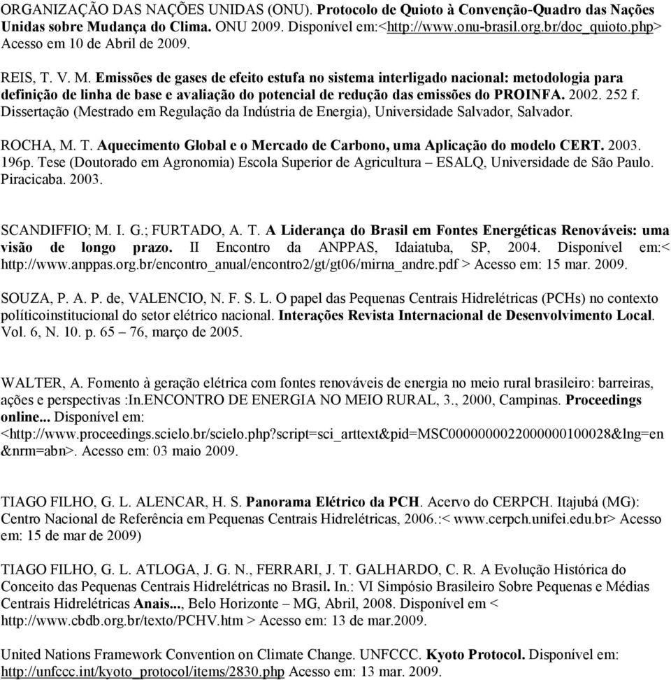 Emissões de gases de efeito estufa no sistema interligado nacional: metodologia para definição de linha de base e avaliação do potencial de redução das emissões do PROINFA. 2002. 252 f.