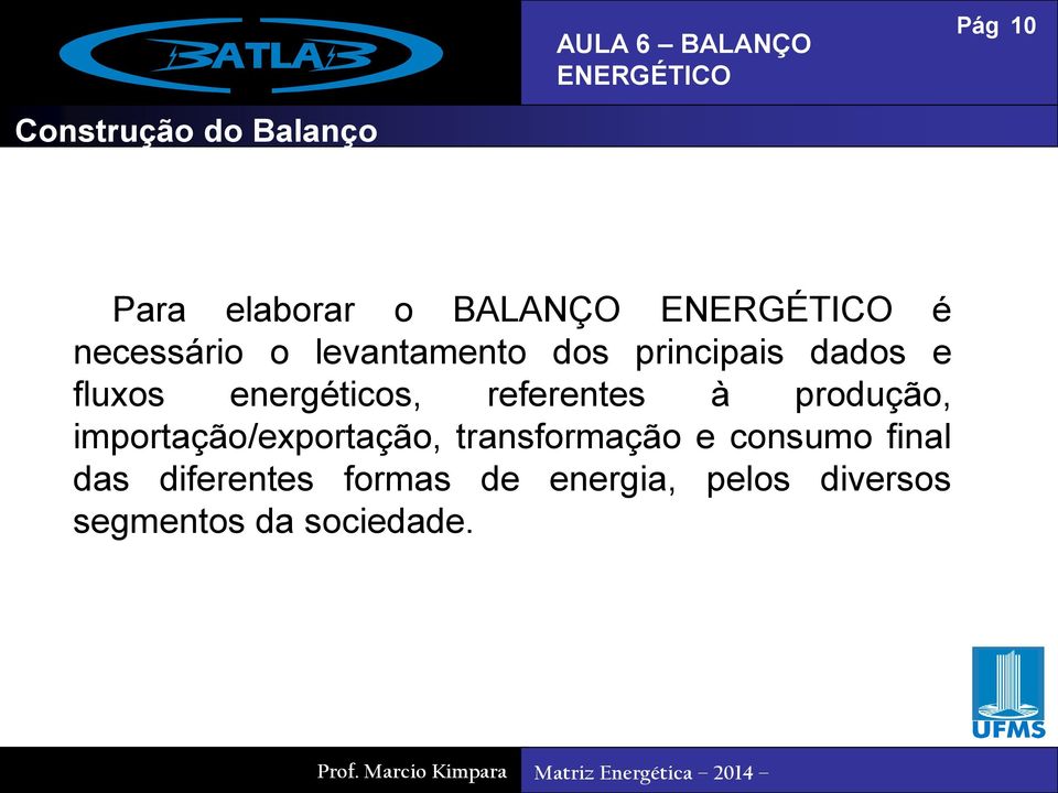 à produção, importação/exportação, transformação e consumo final