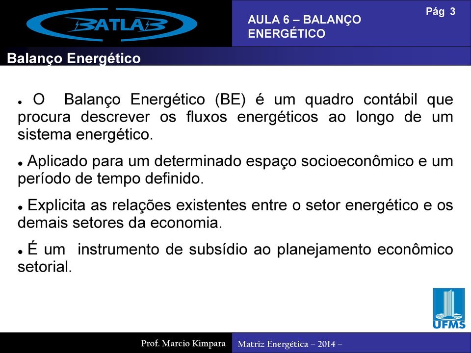 Aplicado para um determinado espaço socioeconômico e um período de tempo definido.