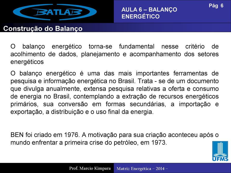 Trata - se de um documento que divulga anualmente, extensa pesquisa relativas a oferta e consumo de energia no Brasil, contemplando a extração de recursos energéticos