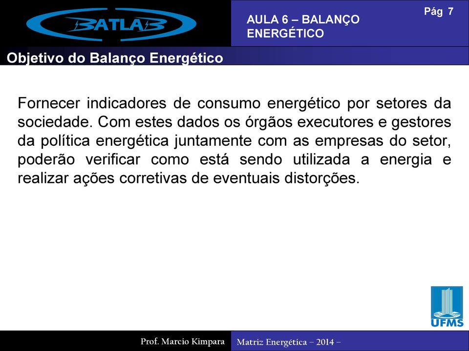 Com estes dados os órgãos executores e gestores da política energética