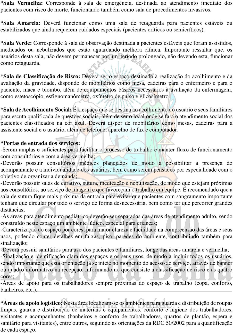 *Sala Verde: Corresponde à sala de observação destinada a pacientes estáveis que foram assistidos, medicados ou nebulizados que estão aguardando melhora clínica.