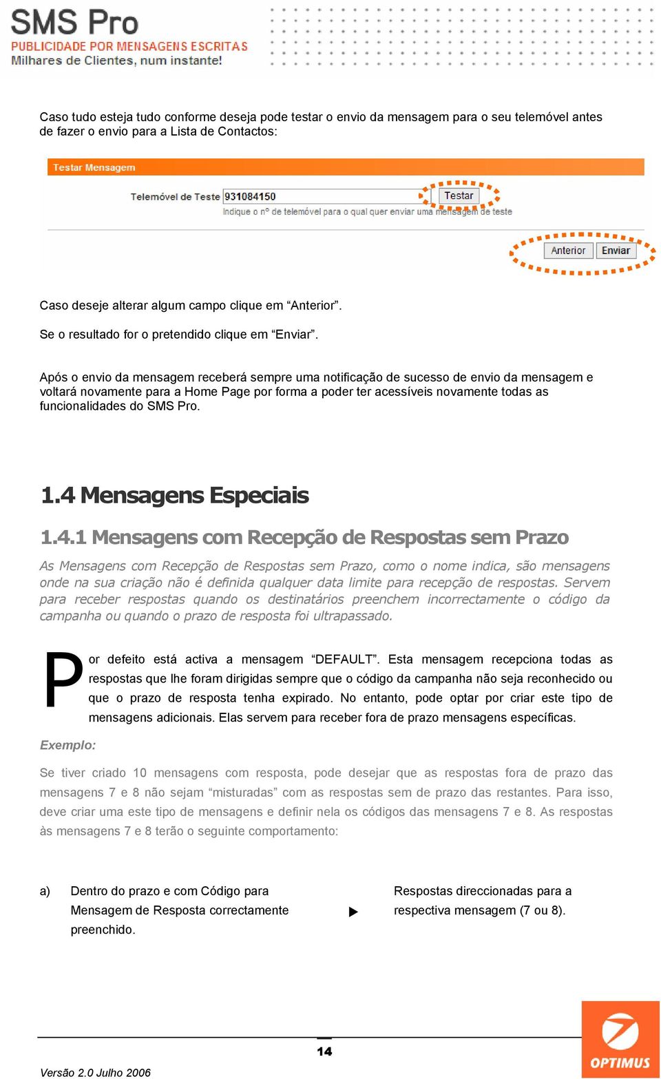 Após o envio da mensagem receberá sempre uma notificação de sucesso de envio da mensagem e voltará novamente para a Home Page por forma a poder ter acessíveis novamente todas as funcionalidades do