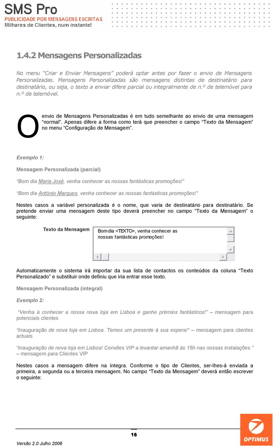 para n.º de telemóvel. envio de Mensagens Personalizadas é em tudo semelhante ao envio de uma mensagem normal.