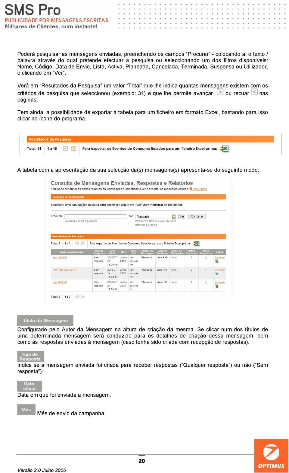 Verá em Resultados da Pesquisa um valor Total que lhe indica quantas mensagens existem com os critérios de pesquisa que seleccionou (exemplo: 31) e que lhe permite avançar ou recuar nas páginas.