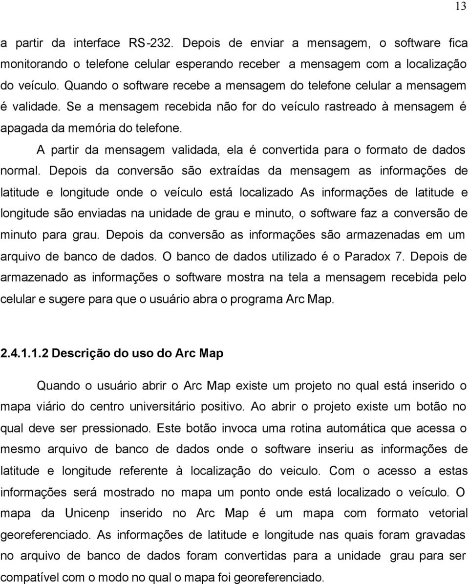 A partir da mensagem validada, ela é convertida para o formato de dados normal.