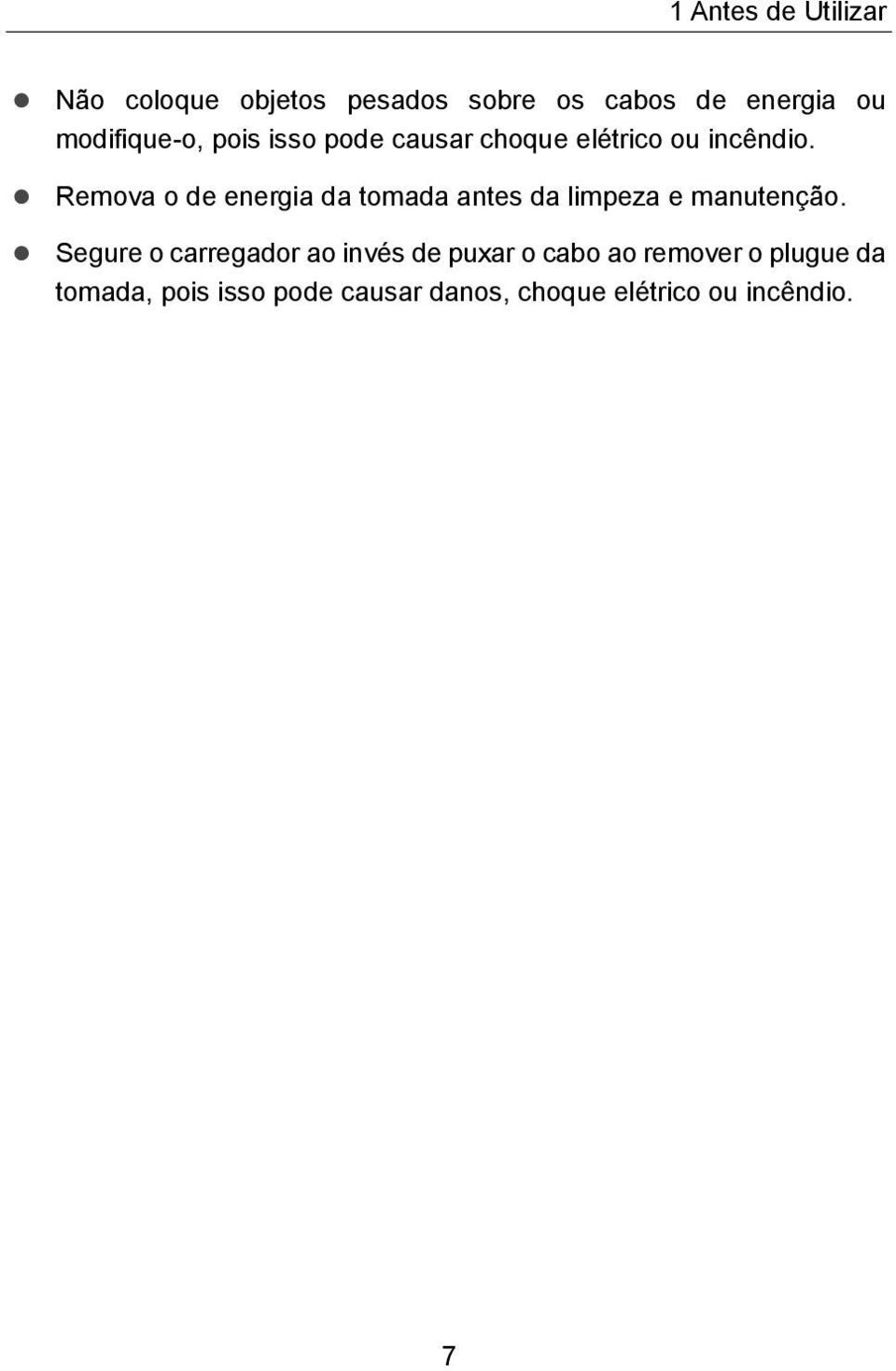 Remova o de energia da tomada antes da limpeza e manutenção.