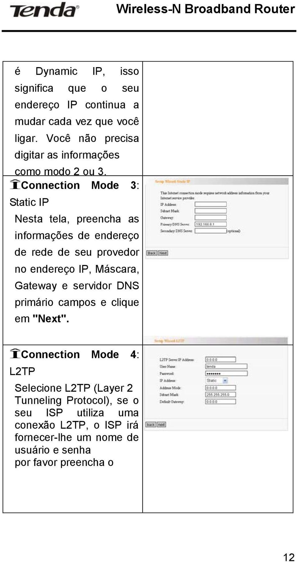 ÎConnection Mode 3: Static IP Nesta tela, preencha as informações de endereço de rede de seu provedor no endereço IP, Máscara,
