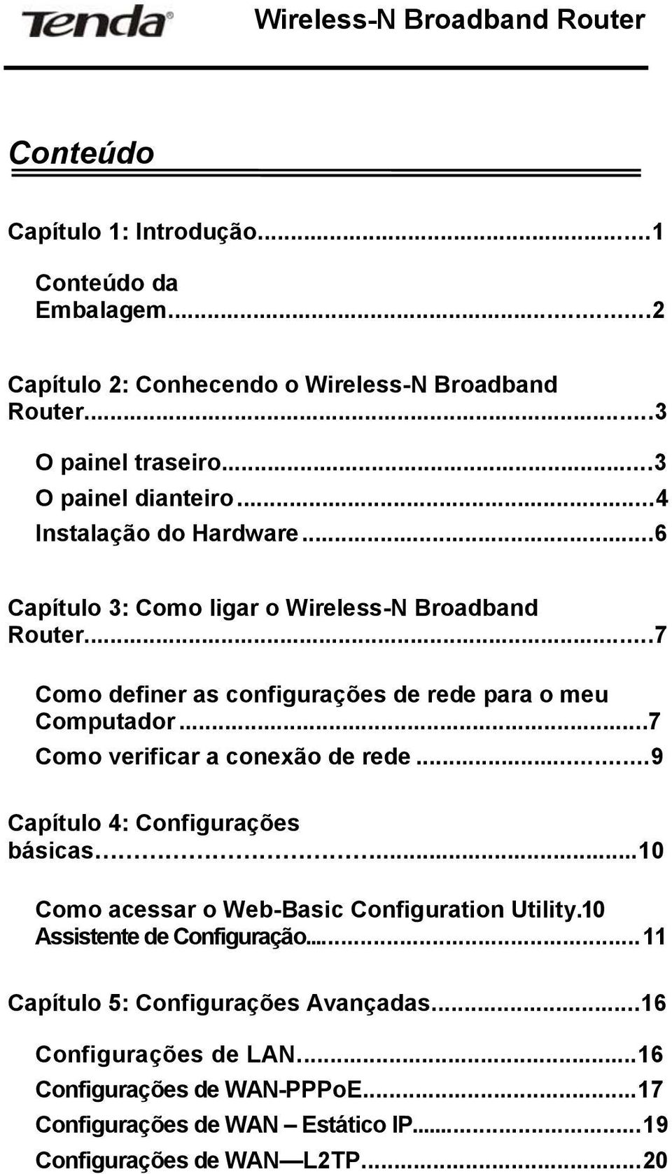 ..7 Como verificar a conexão de rede...9 Capítulo 4: Configurações básicas...10 Como acessar o Web-Basic Configuration Utility.10 Assistente de Configuração.