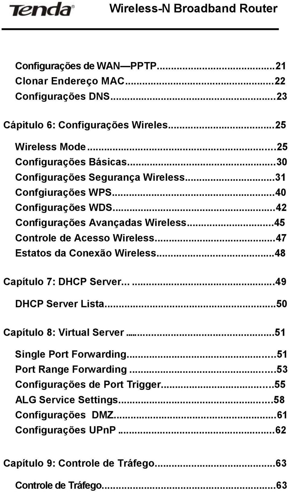 ..47 Estatos da Conexão Wireless...48 Capítulo 7: DHCP Server......49 DHCP Server Lista...50 Capítulo 8: Virtual Server...51 Single Port Forwarding.