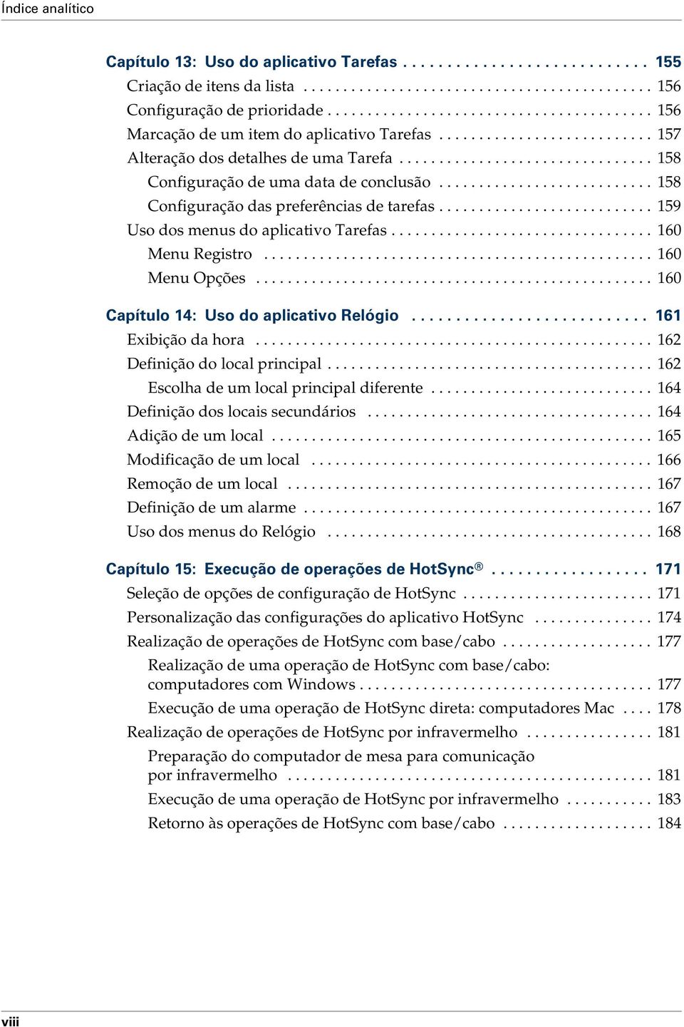 .......................... 158 Configuração das preferências de tarefas........................... 159 Uso dos menus do aplicativo Tarefas................................. 160 Menu Registro.