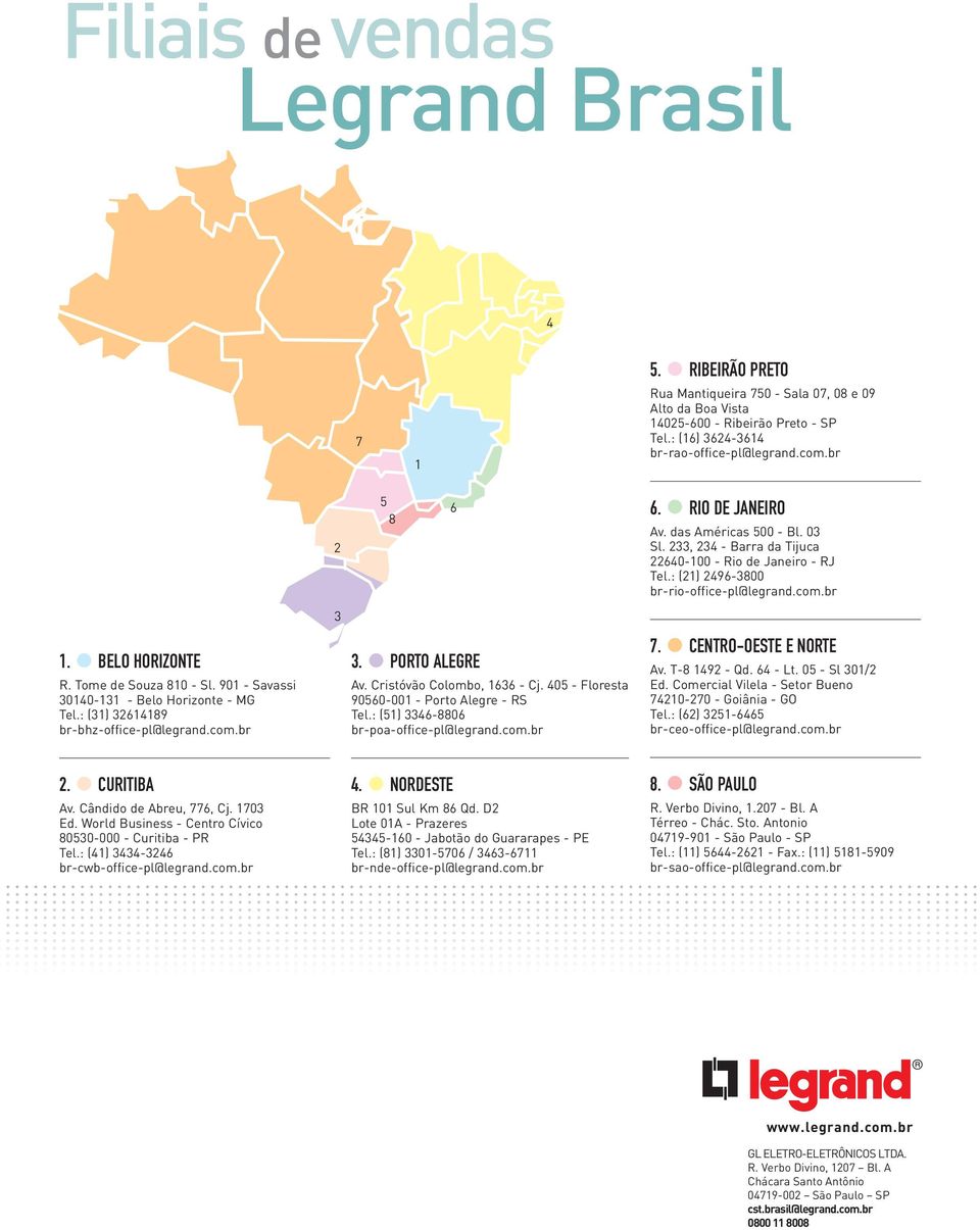 Tome de Souza 10 - Sl. 901 - Savassi 30140-131 - Belo Horizonte - MG Tel.: (31) 361419 br-bhz-office-pl@legrand.com.br 3. PORTO ALEGRE Av. Cristóvão Colombo, 1636 - Cj.