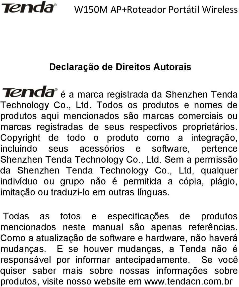 Copyright de todo o produto como a integração, incluindo seus acessórios e software, pertence Shenzhen Tenda Technology Co., Ltd. Sem a permissão da Shenzhen Tenda Technology Co.