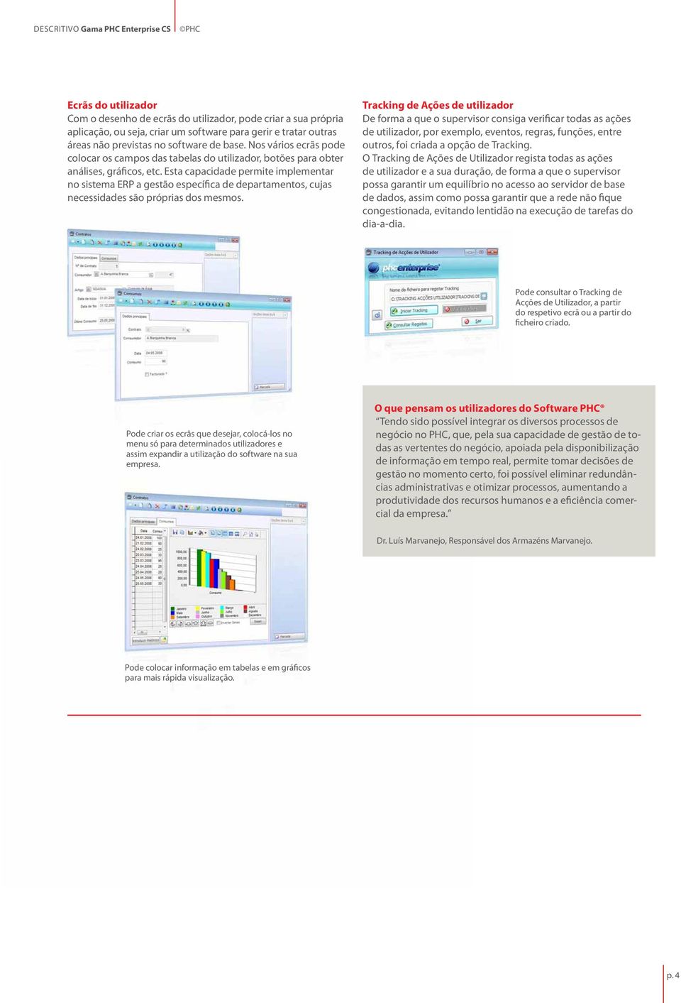 Esta capacidade permite implementar no sistema ERP a gestão específica de departamentos, cujas necessidades são próprias dos mesmos.