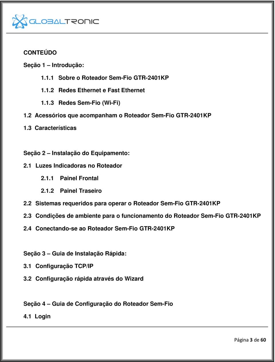 2 Sistemas requeridos para operar o Roteador Sem-Fio GTR-2401KP 2.3 Condições de ambiente para o funcionamento do Roteador Sem-Fio GTR-2401KP 2.