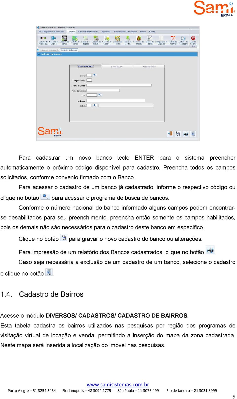 Para acessar o cadastro de um banco já cadastrado, informe o respectivo código ou clique no botão para acessar o programa de busca de bancos.