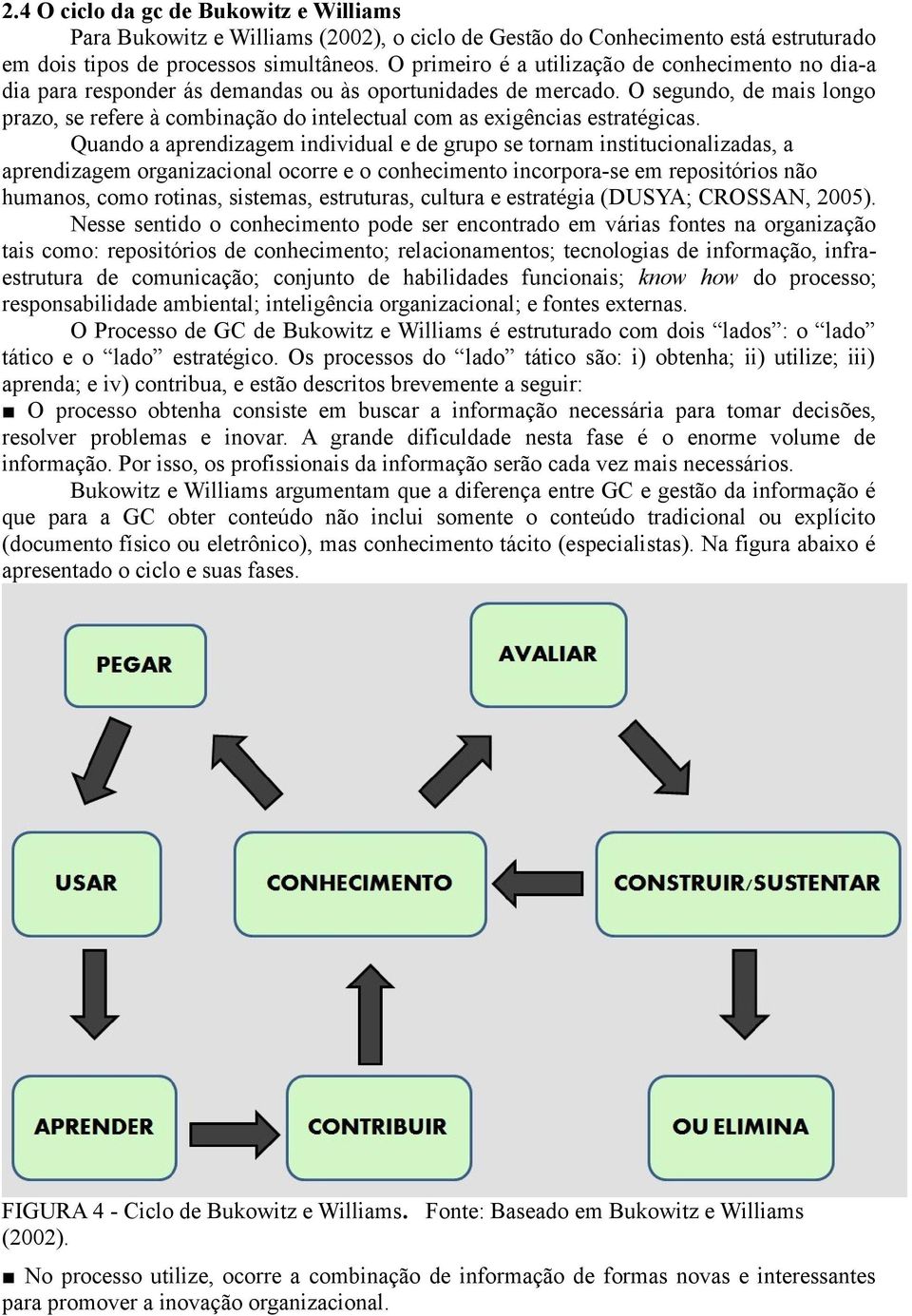 O segundo, de mais longo prazo, se refere à combinação do intelectual com as exigências estratégicas.