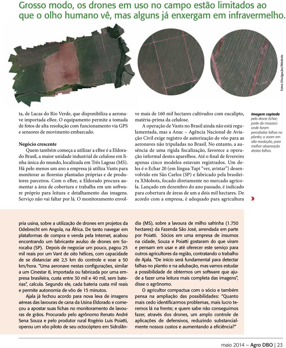 O equipamento permite a tomada de fotos de alta resolução com funcionamento via GPS e sensores de movimento embarcado.