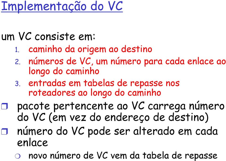 entradas em tabelas de repasse nos roteadores ao longo do caminho pacote pertencente ao VC