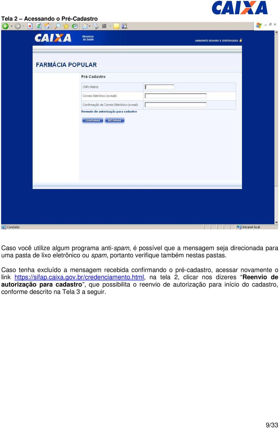 Caso tenha excluído a mensagem recebida confirmando o pré-cadastro, acessar novamente o link https://sifap.caixa.gov.