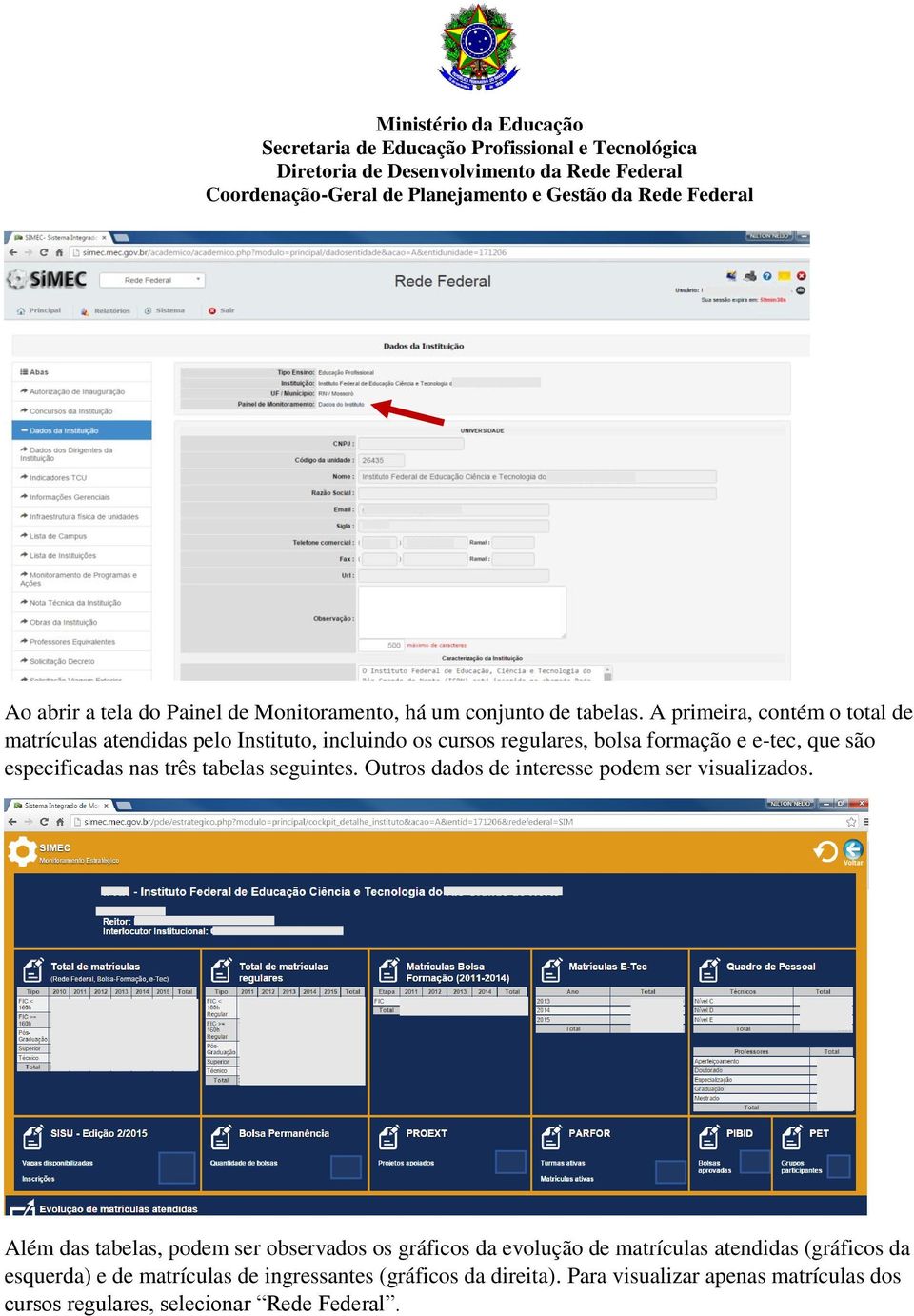 especificadas nas três tabelas seguintes. Outros dados de interesse podem ser visualizados.