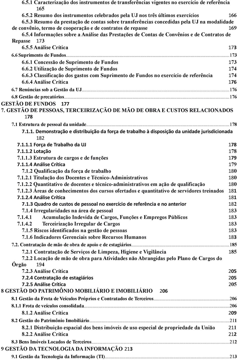 6.2 Utilização de Suprimento de Fundos 174 6.6.3 Classificação dos gastos com Suprimento de Fundos no exercício de referência 174 6.6.4 Análise Crítica 176 6.7 Renúncias sob a Gestão da UJ...176 6.8 Gestão de precatórios.