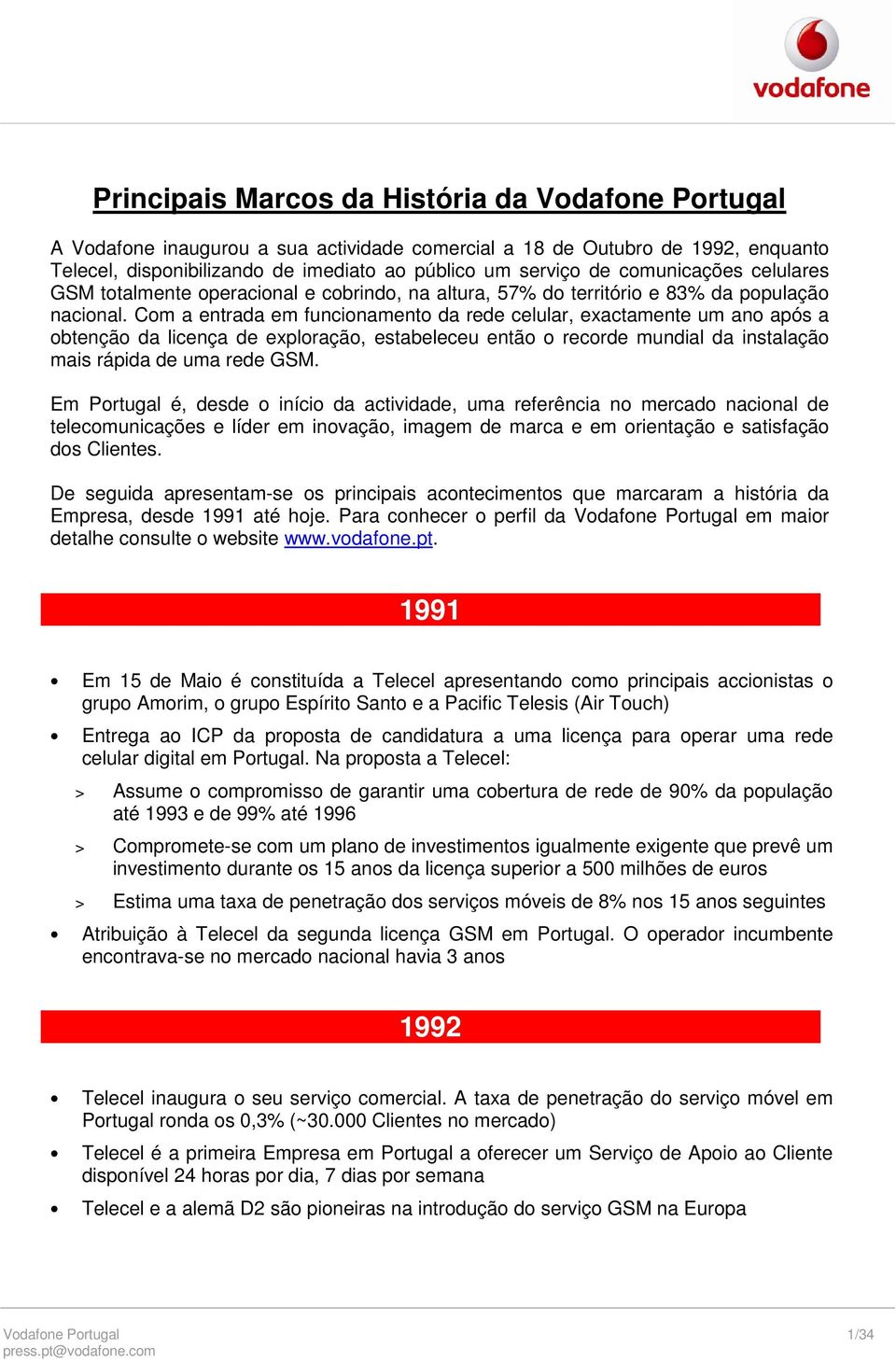 Com a entrada em funcionamento da rede celular, exactamente um ano após a obtenção da licença de exploração, estabeleceu então o recorde mundial da instalação mais rápida de uma rede GSM.