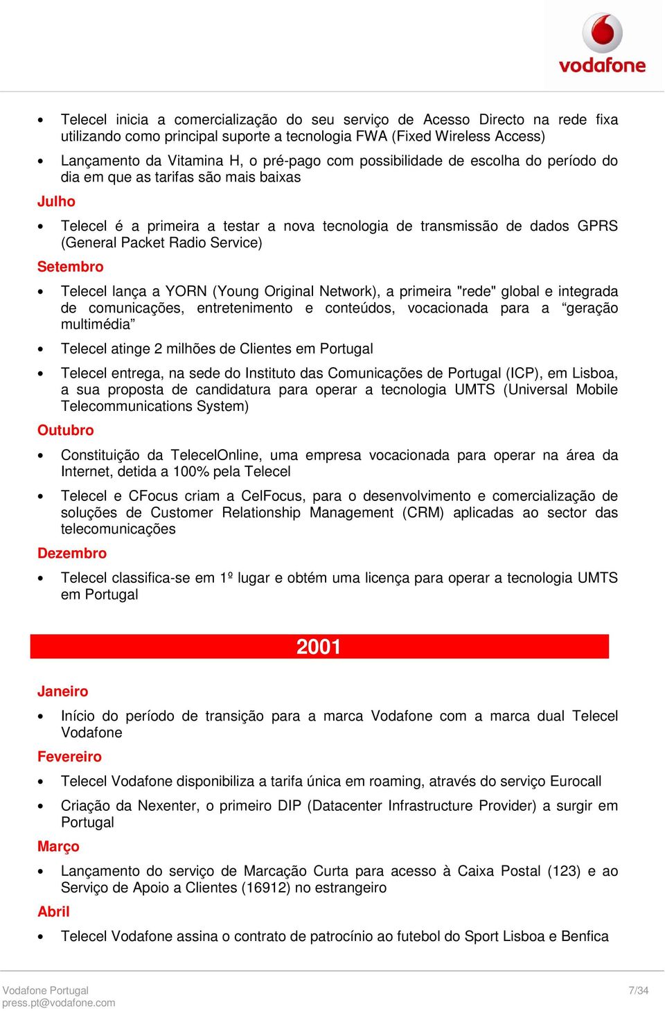 Telecel lança a YORN (Young Original Network), a primeira "rede" global e integrada de comunicações, entretenimento e conteúdos, vocacionada para a geração multimédia Telecel atinge 2 milhões de