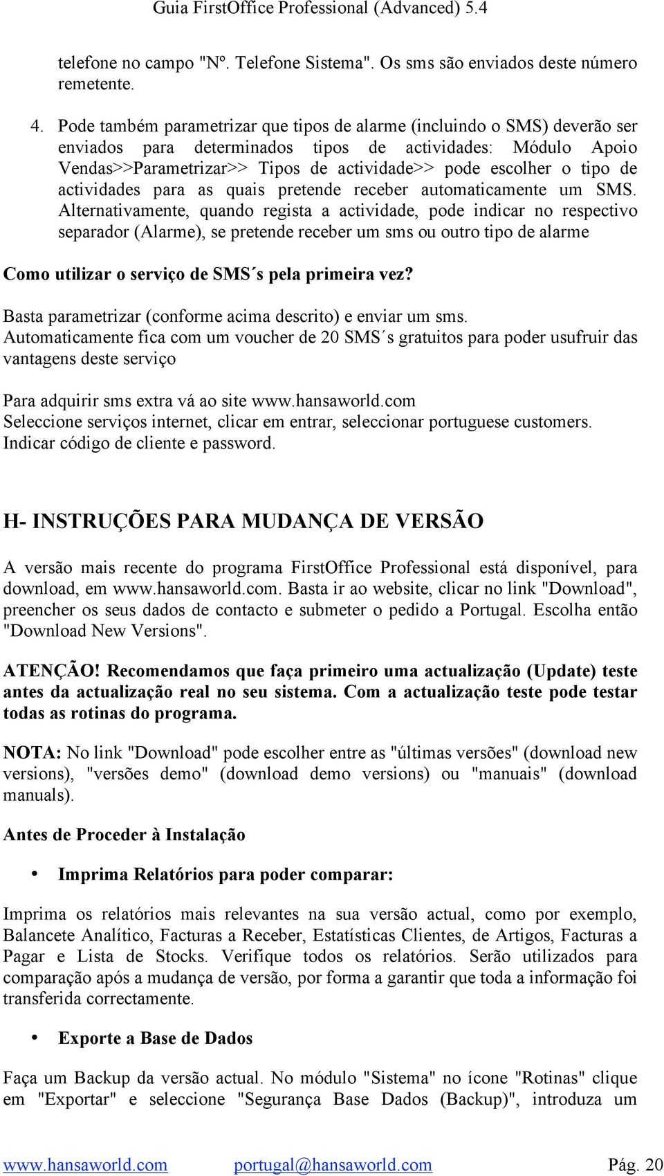 tipo de actividades para as quais pretende receber automaticamente um SMS.