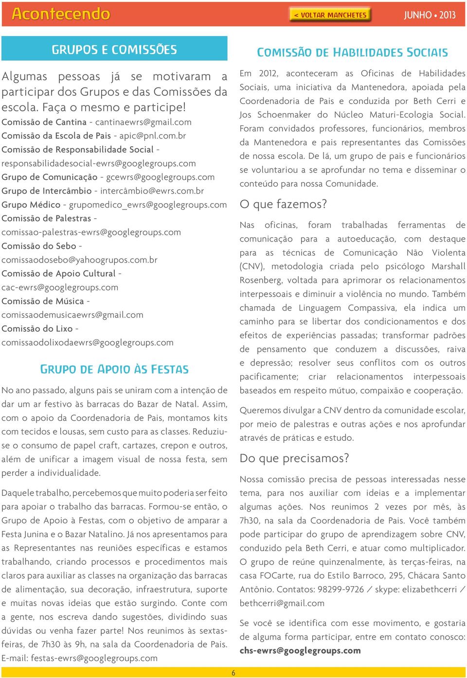 com Grupo de Intercâmbio - intercâmbio@ewrs.com.br Grupo Médico - grupomedico_ewrs@googlegroups.com Comissão de Palestras - comissao-palestras-ewrs@googlegroups.