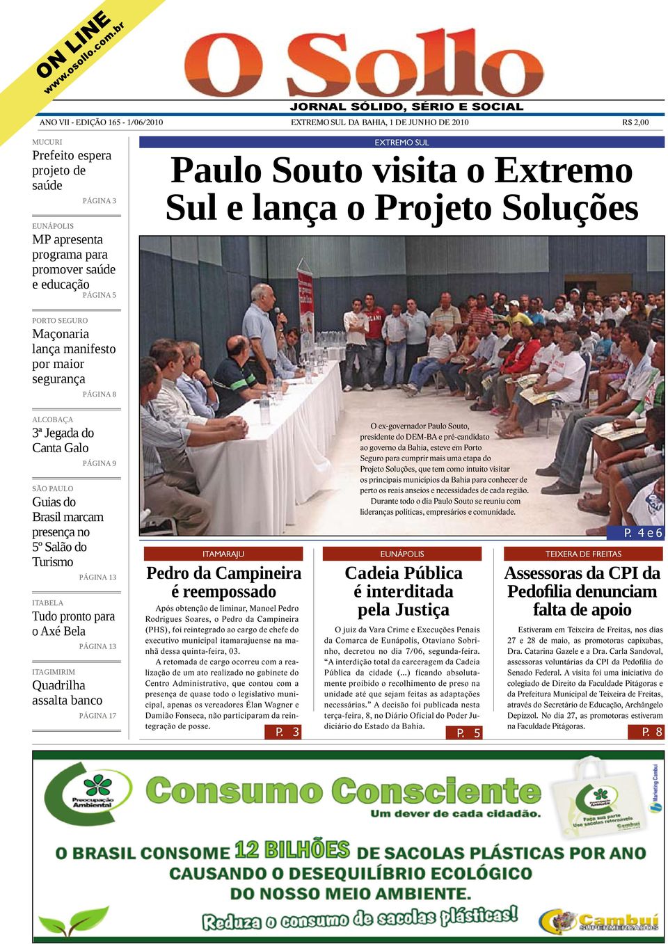 promover saúde e educação PÁGINA 5 extremo sul Paulo Souto visita o Extremo Sul e lança o Projeto Soluções PORTO SEGURO Maçonaria lança manifesto por maior segurança PÁGINA 8 ALCOBAÇA 3ª Jegada do