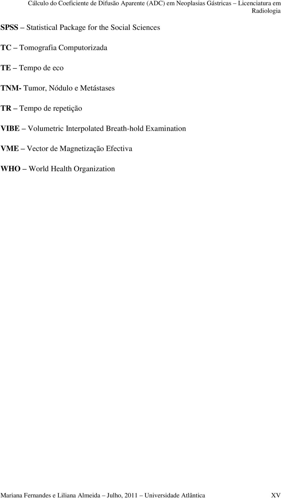 Interpolated Breath-hold Examination VME Vector de Magnetização Efectiva WHO World