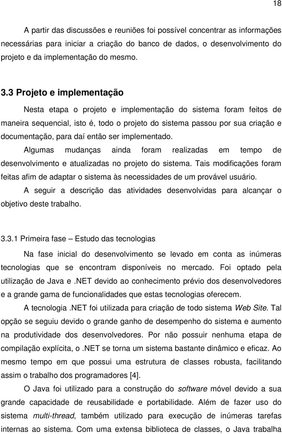 ser implementado. Algumas mudanças ainda foram realizadas em tempo de desenvolvimento e atualizadas no projeto do sistema.