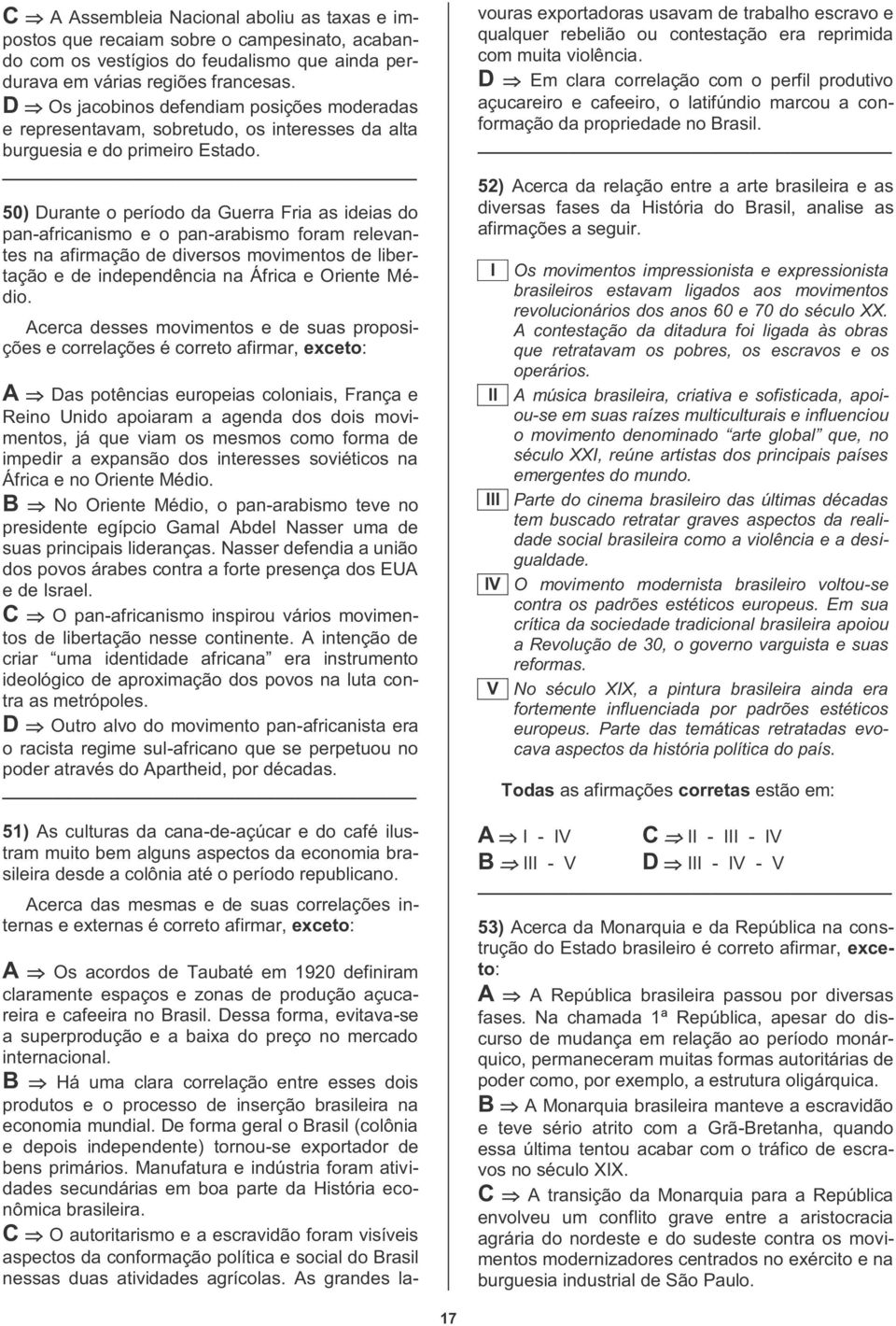 50) Durante o período da Guerra Fria as ideias do pan-africanismo e o pan-arabismo foram relevantes na afirmação de diversos movimentos de libertação e de independência na África e Oriente Médio.