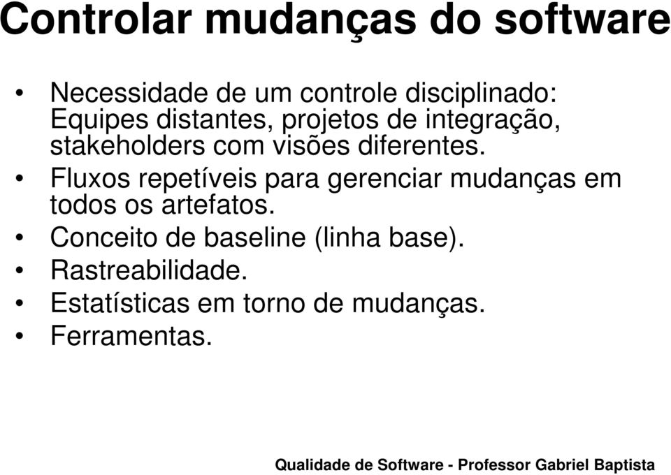 Fluxos repetíveis para gerenciar mudanças em todos os artefatos.