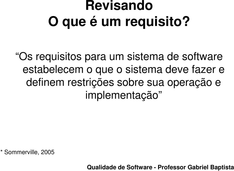 estabelecem o que o sistema deve fazer e