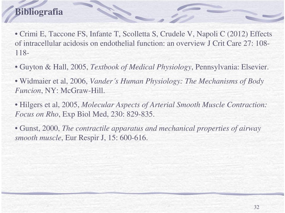 Widmaier et al, 2006, Vander s Human Physiology: The Mechanisms of Body Funcion, NY: McGraw-Hill.