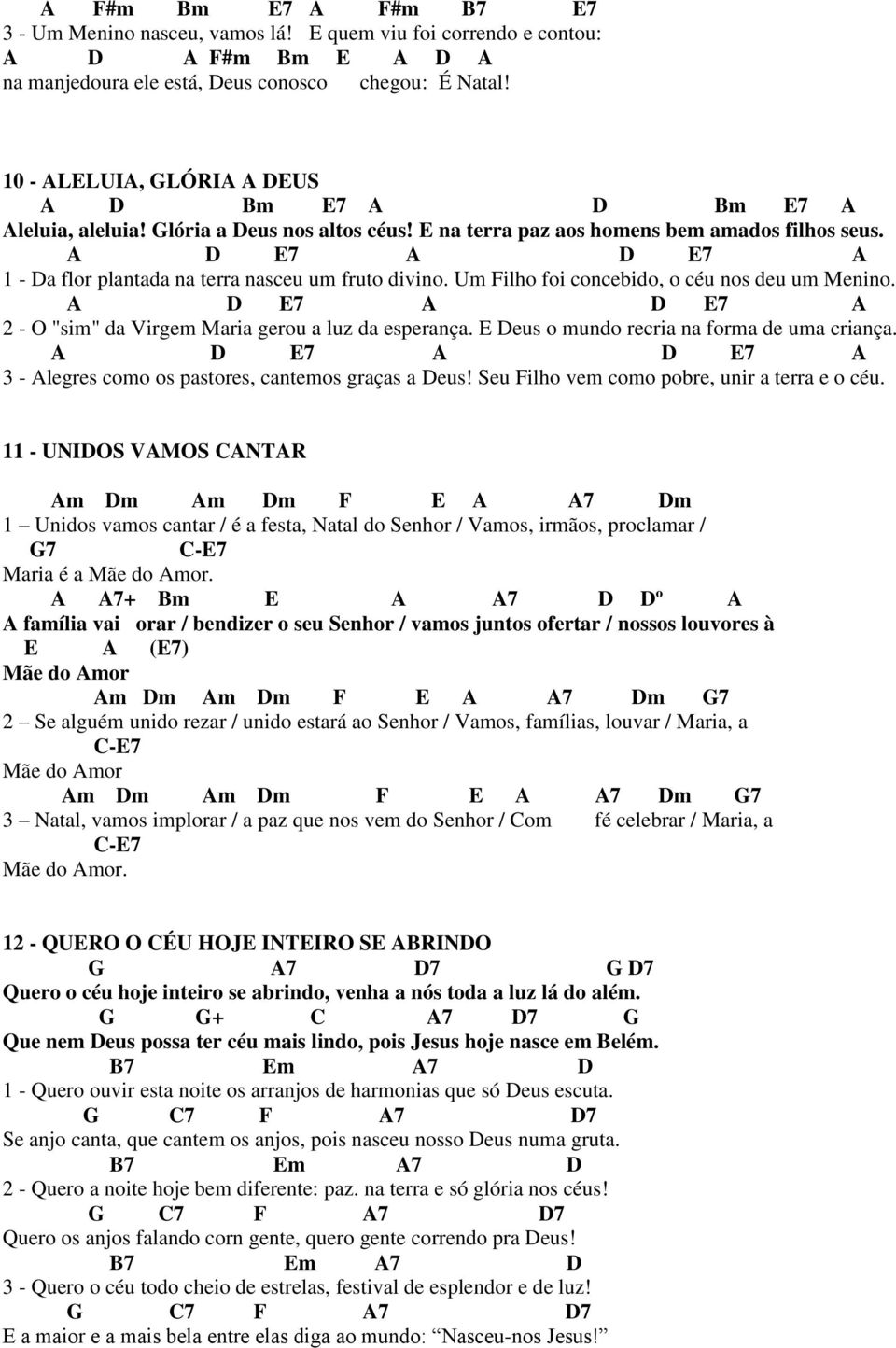 A D E7 A D E7 A 1 - Da flor plantada na terra nasceu um fruto divino. Um Filho foi concebido, o céu nos deu um Menino. A D E7 A D E7 A 2 - O "sim" da Virgem Maria gerou a luz da esperança.