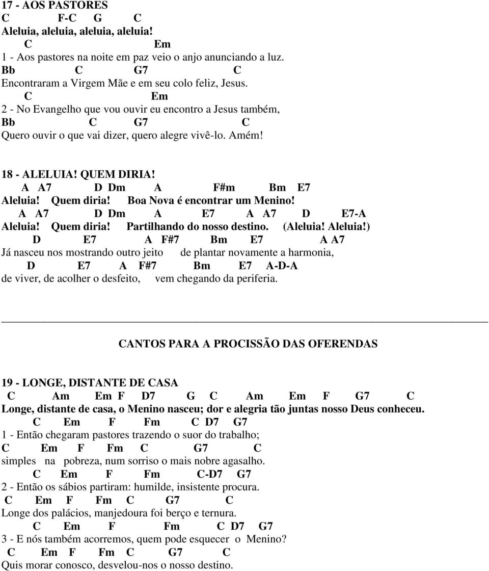 Boa Nova é encontrar um Menino! A A7 D Dm A E7 A A7 D E7-A Aleluia!